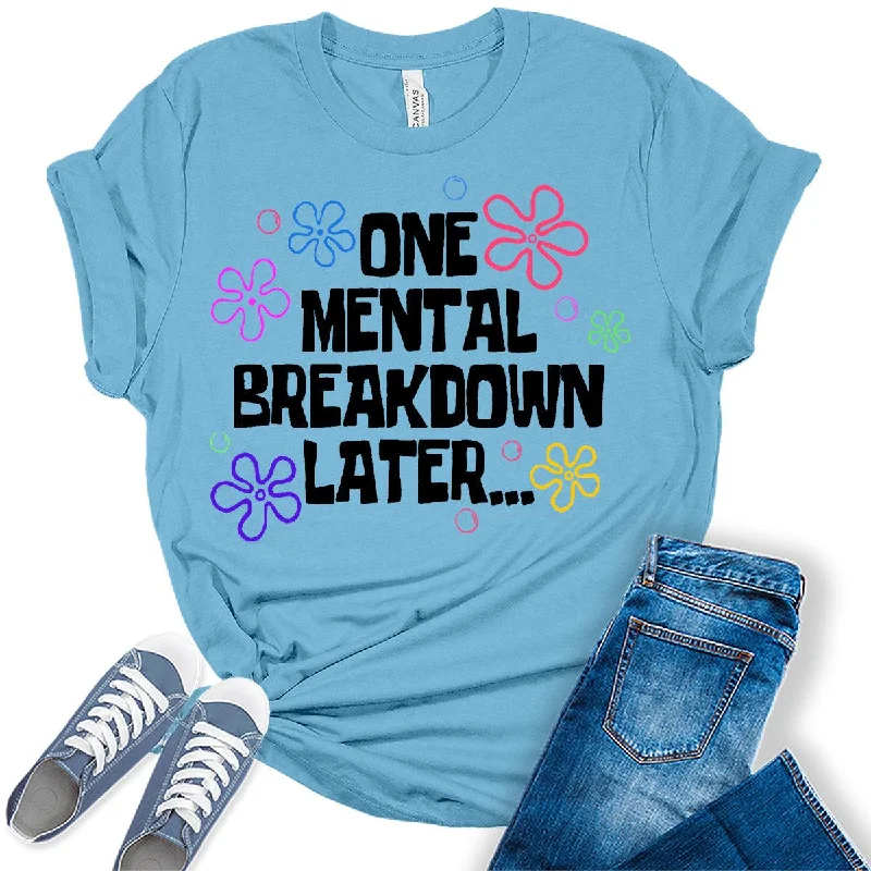 One Mental Breakdown Funny Womens Graphic Tees Anti-Shrink Durable Soft